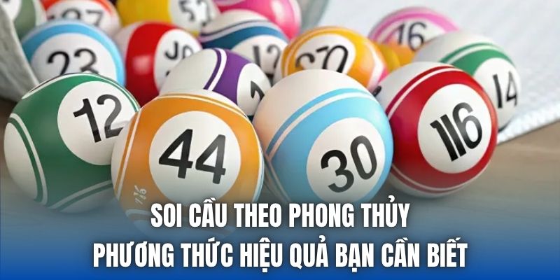 Soi Cầu Theo Phong Thủy | Phương Thức Hiệu Quả Bạn Cần Biết